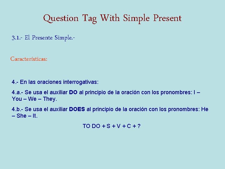 Question Tag With Simple Present 3. 1. - El Presente Simple. Características: 4. -