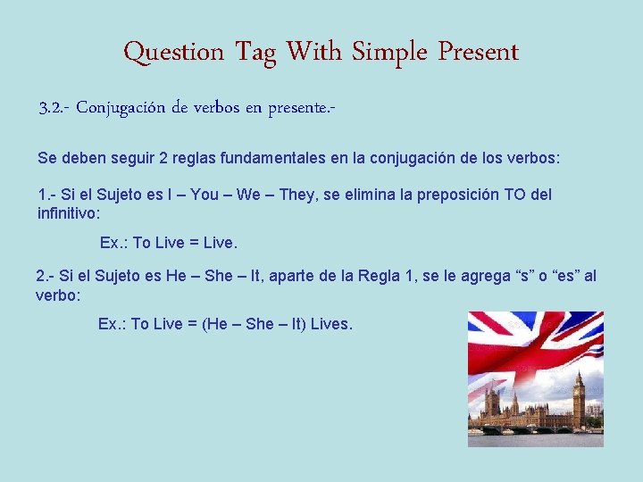 Question Tag With Simple Present 3. 2. - Conjugación de verbos en presente. Se