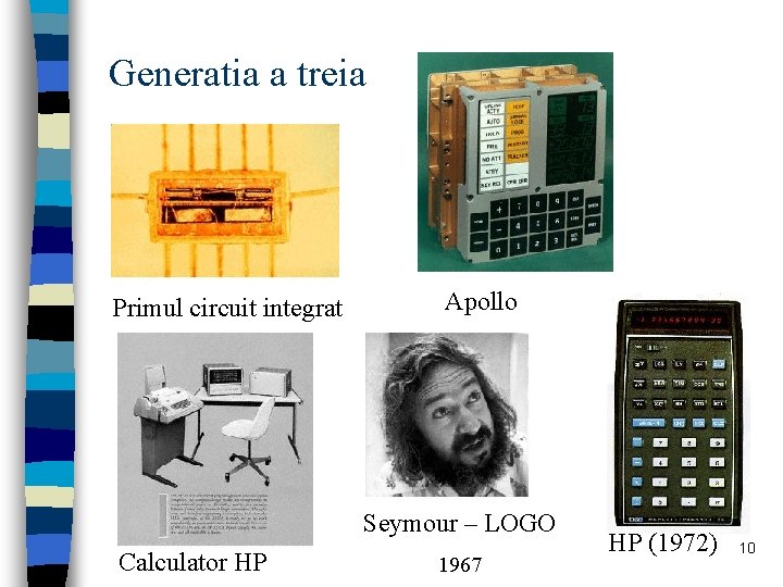 Generatia a treia Primul circuit integrat Apollo Seymour – LOGO Calculator HP 1967 HP