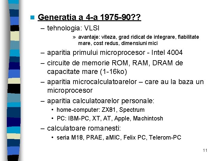 n Generatia a 4 -a 1975 -90? ? – tehnologia: VLSI » avantaje: viteza,