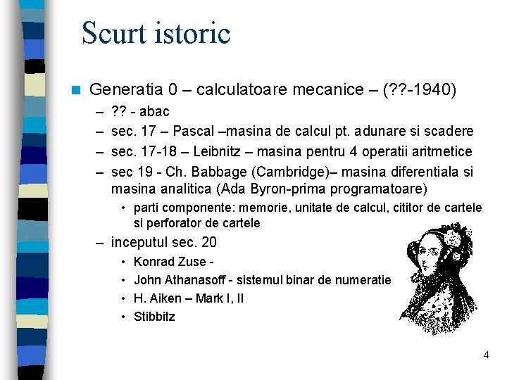 Scurt istoric n Generatia 0 – calculatoare mecanice – (? ? -1940) – –