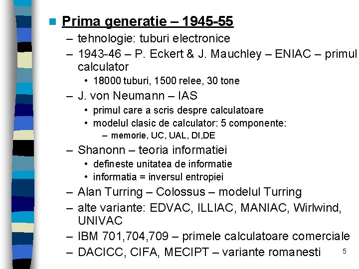 n Prima generatie – 1945 -55 – tehnologie: tuburi electronice – 1943 -46 –