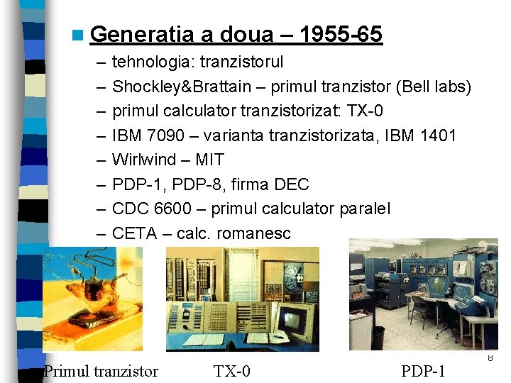 n Generatia – – – – a doua – 1955 -65 tehnologia: tranzistorul Shockley&Brattain