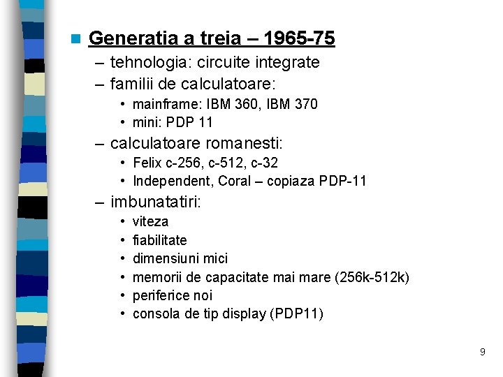 n Generatia a treia – 1965 -75 – tehnologia: circuite integrate – familii de