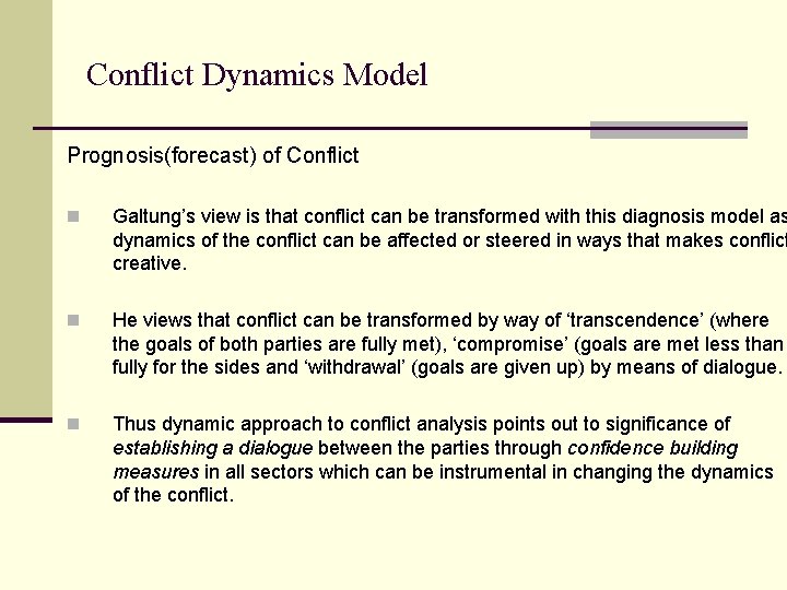 Conflict Dynamics Model Prognosis(forecast) of Conflict n Galtung’s view is that conflict can be