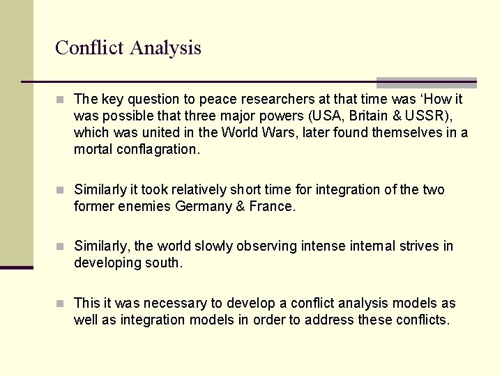 Conflict Analysis n The key question to peace researchers at that time was ‘How