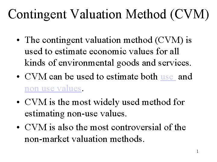 Contingent Valuation Method (CVM) • The contingent valuation method (CVM) is used to estimate