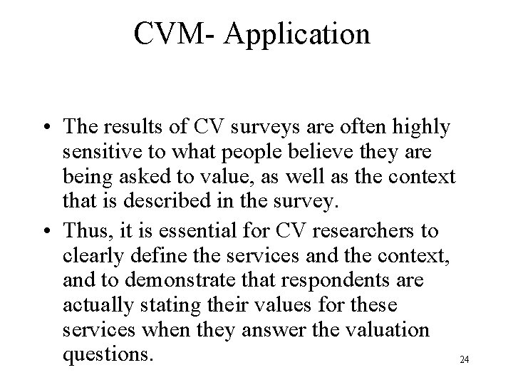 CVM- Application • The results of CV surveys are often highly sensitive to what