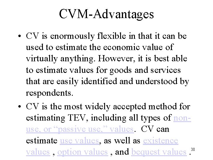 CVM-Advantages • CV is enormously flexible in that it can be used to estimate