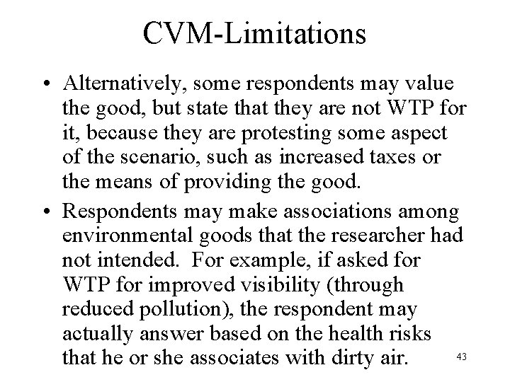 CVM-Limitations • Alternatively, some respondents may value the good, but state that they are