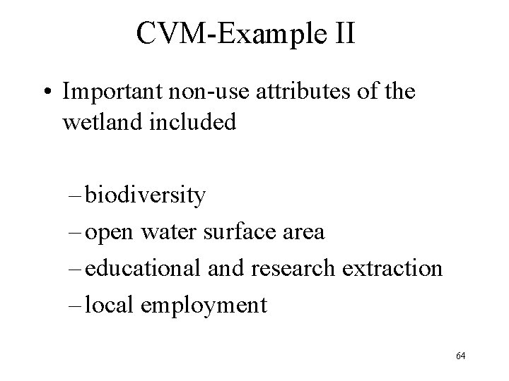 CVM-Example II • Important non-use attributes of the wetland included – biodiversity – open