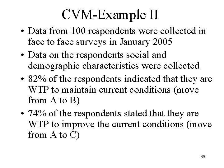 CVM-Example II • Data from 100 respondents were collected in face to face surveys