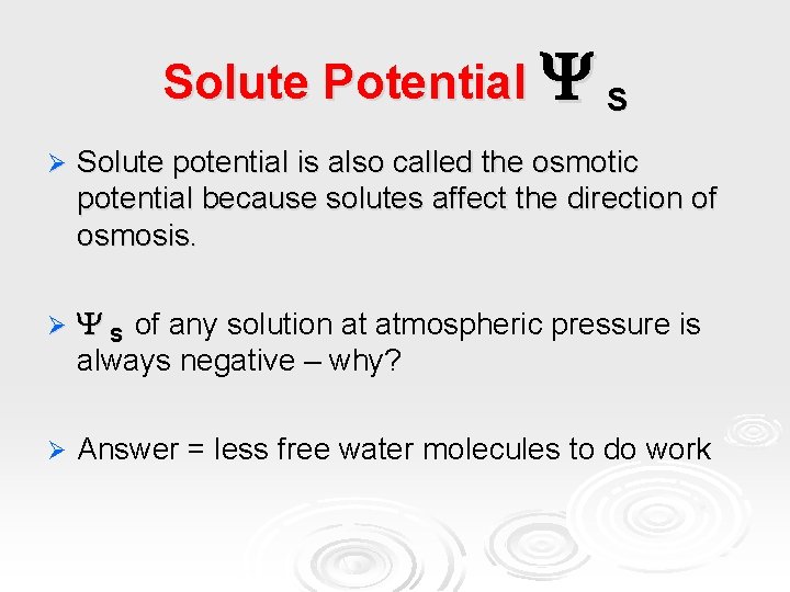 Solute Potential S Ø Solute potential is also called the osmotic potential because solutes