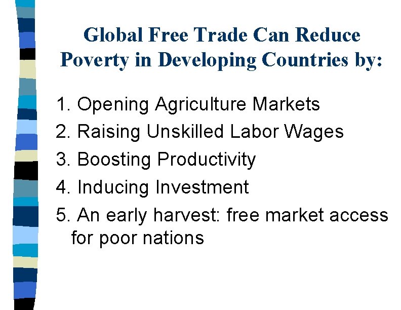 Global Free Trade Can Reduce Poverty in Developing Countries by: 1. Opening Agriculture Markets