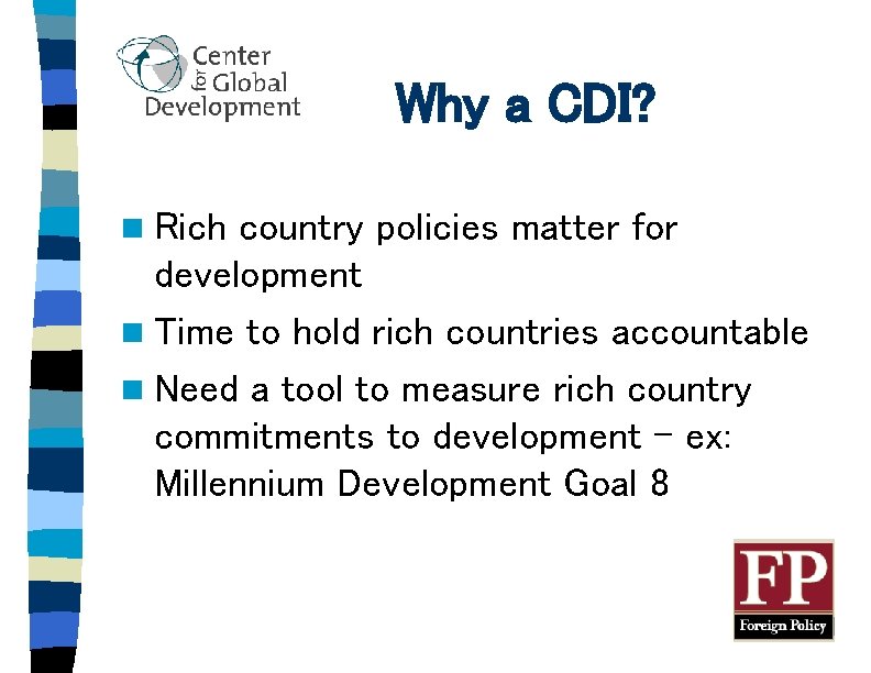 Why a CDI? n Rich country policies matter for development n Time to hold