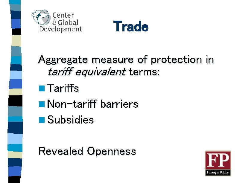 Trade Aggregate measure of protection in tariff equivalent terms: n Tariffs n Non-tariff barriers