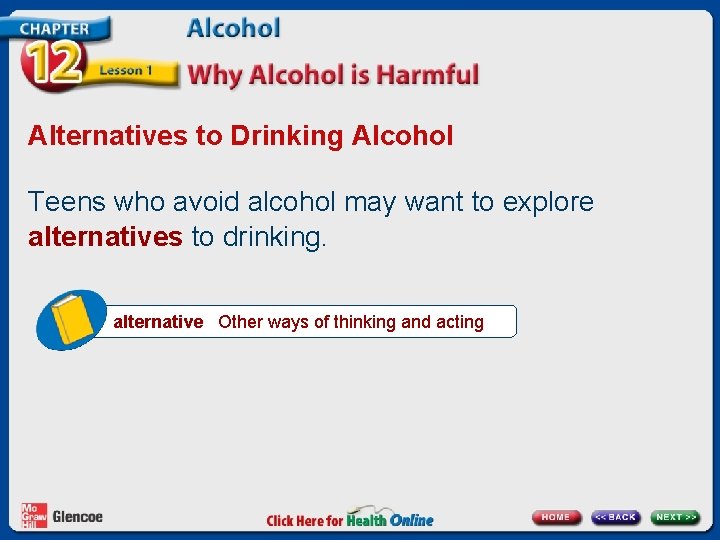 Alternatives to Drinking Alcohol Teens who avoid alcohol may want to explore alternatives to