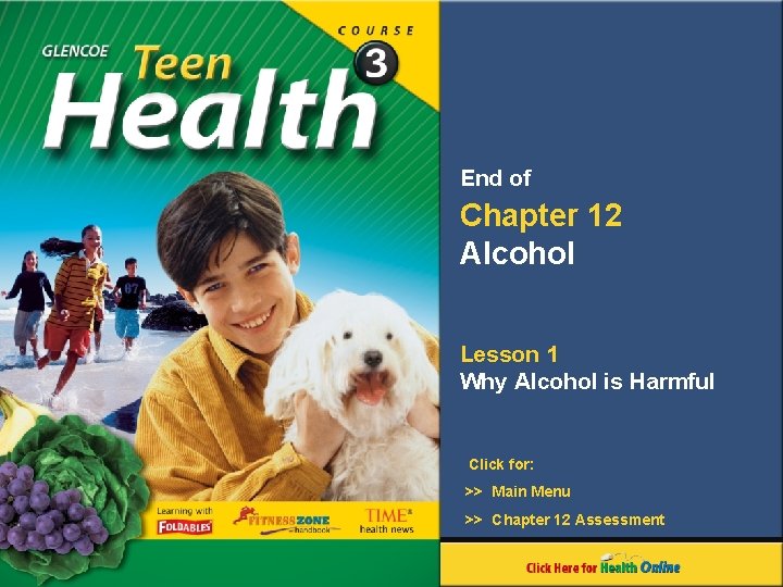 End of Chapter 12 Alcohol Lesson 1 Why Alcohol is Harmful Click for: >>