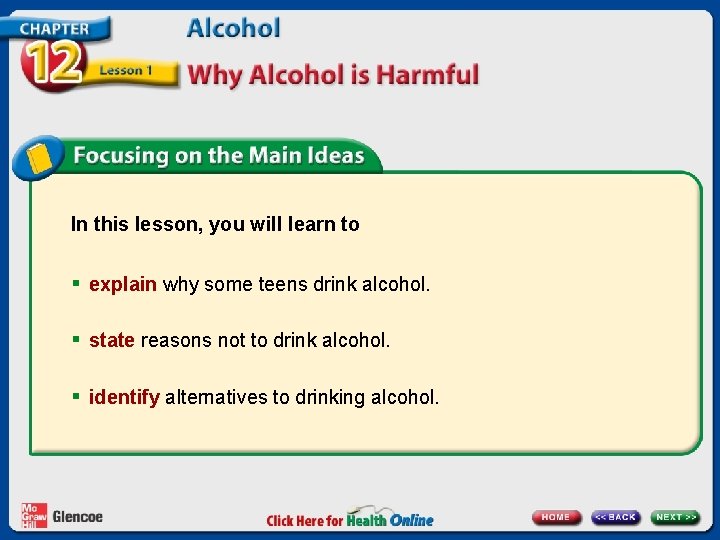 In this lesson, you will learn to § explain why some teens drink alcohol.