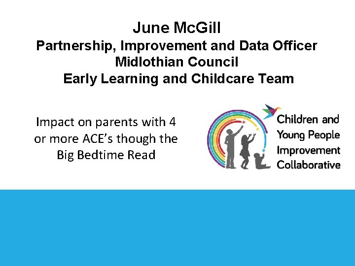 June Mc. Gill Partnership, Improvement and Data Officer Midlothian Council Early Learning and Childcare