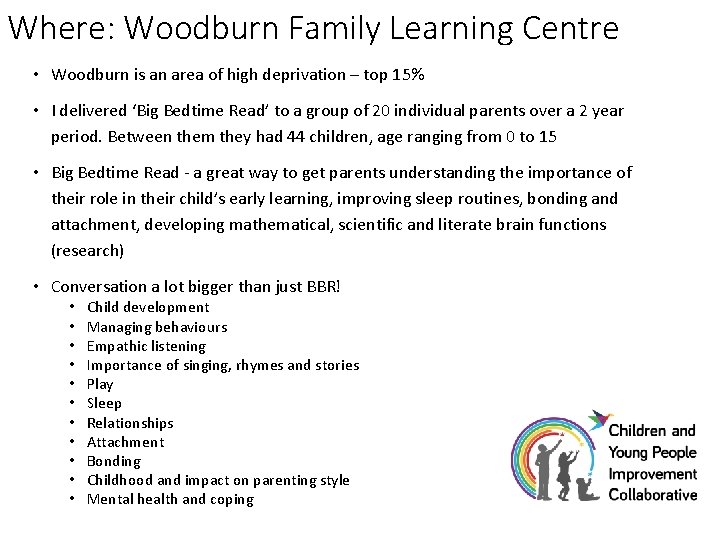 Where: Woodburn Family Learning Centre • Woodburn is an area of high deprivation –