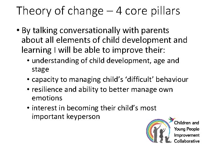 Theory of change – 4 core pillars • By talking conversationally with parents about