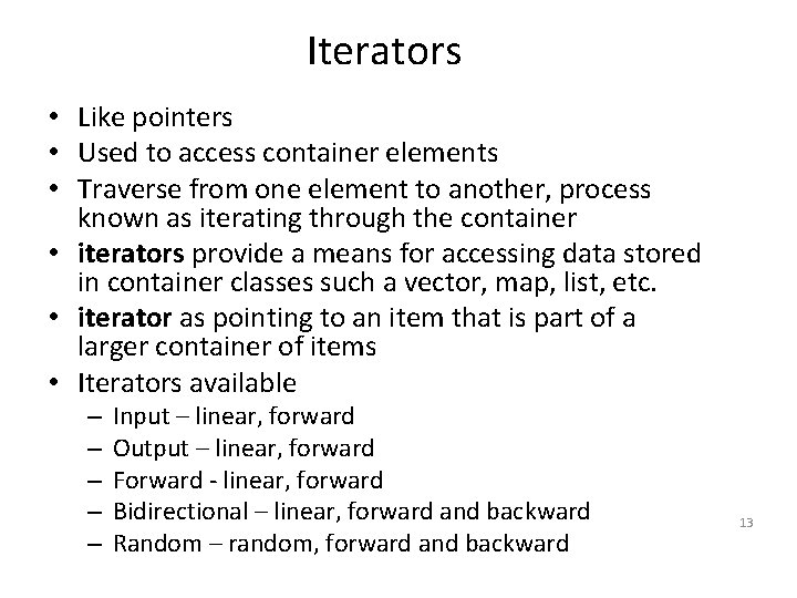 Iterators • Like pointers • Used to access container elements • Traverse from one