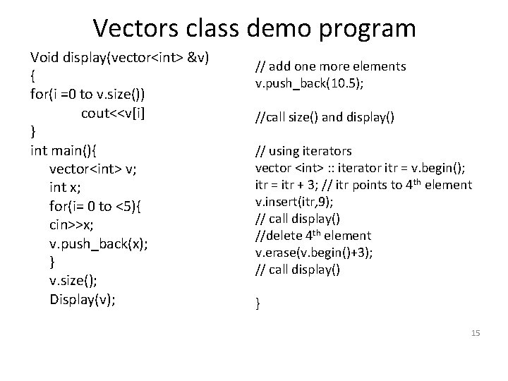 Vectors class demo program Void display(vector<int> &v) { for(i =0 to v. size()) cout<<v[i]