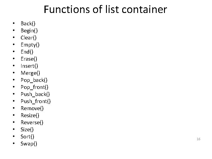 Functions of list container • • • • • Back() Begin() Clear() Empty() End()