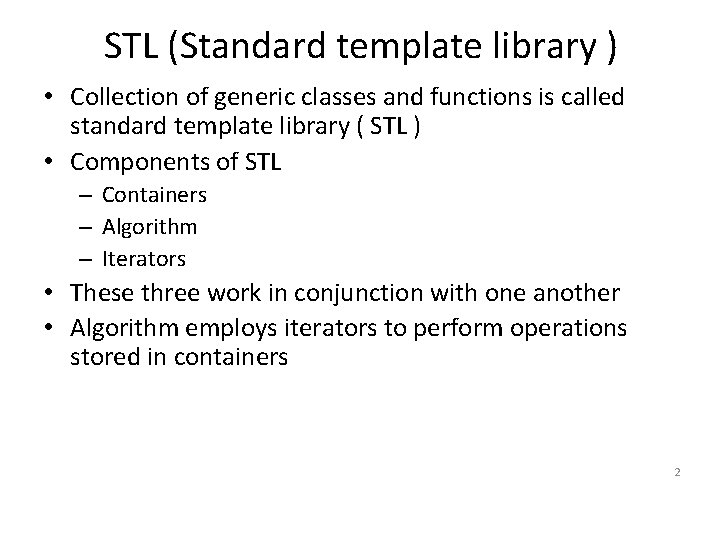 STL (Standard template library ) • Collection of generic classes and functions is called