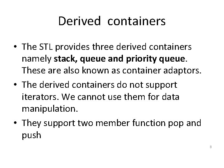 Derived containers • The STL provides three derived containers namely stack, queue and priority