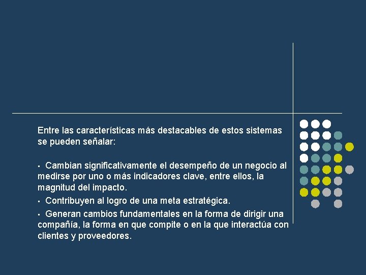 Entre las características más destacables de estos sistemas se pueden señalar: • Cambian significativamente