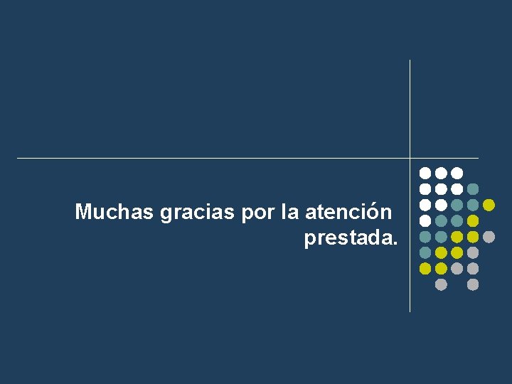 Muchas gracias por la atención prestada. 