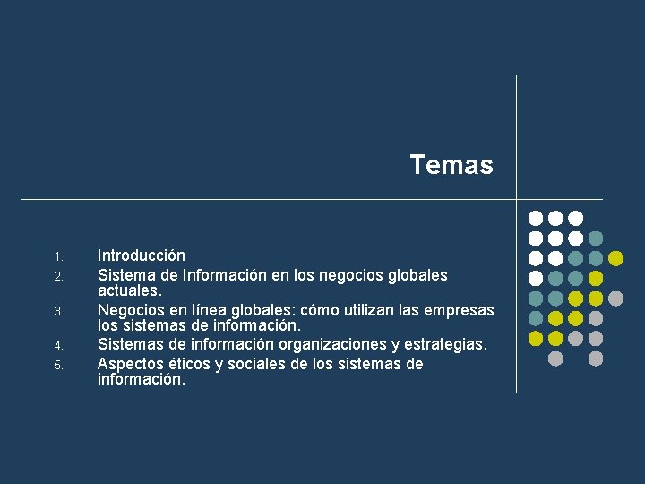Temas 1. 2. 3. 4. 5. Introducción Sistema de Información en los negocios globales