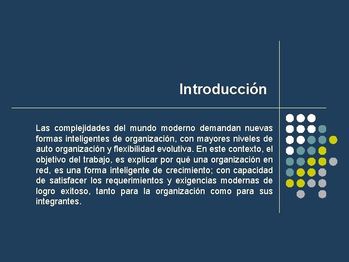 Introducción Las complejidades del mundo moderno demandan nuevas formas inteligentes de organización, con mayores