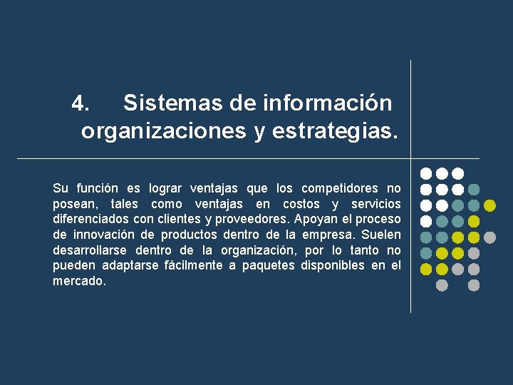 Sistemas de información organizaciones y estrategias. 4. Su función es lograr ventajas que los