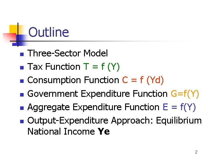 Outline n n n Three-Sector Model Tax Function T = f (Y) Consumption Function