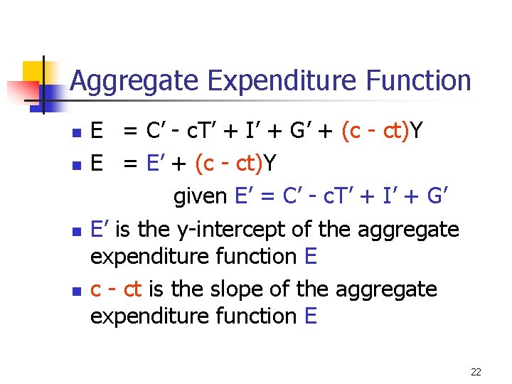 Aggregate Expenditure Function n n E = C’ - c. T’ + I’ +