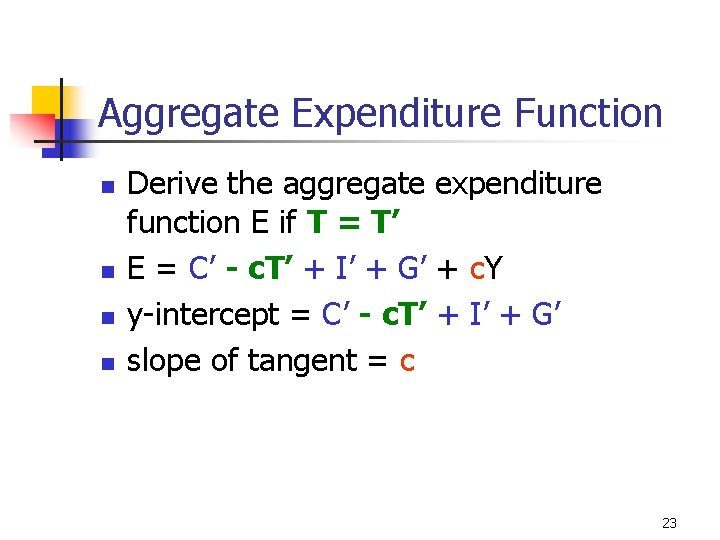 Aggregate Expenditure Function n n Derive the aggregate expenditure function E if T =