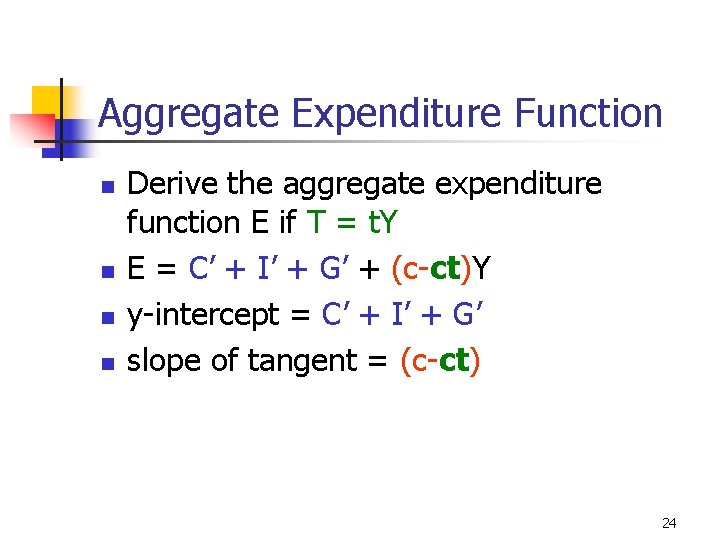 Aggregate Expenditure Function n n Derive the aggregate expenditure function E if T =