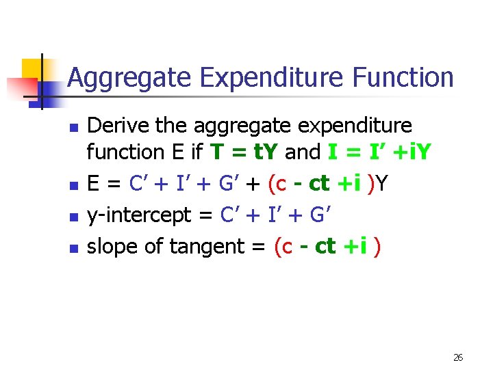 Aggregate Expenditure Function n n Derive the aggregate expenditure function E if T =