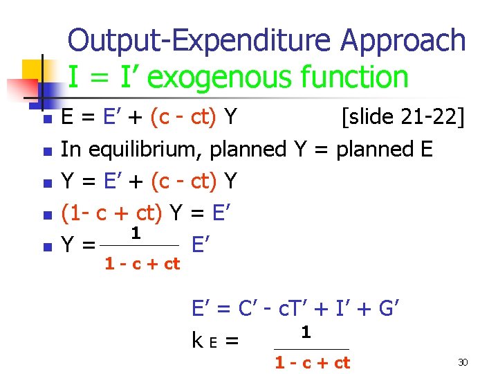 Output-Expenditure Approach I = I’ exogenous function n n E = E’ + (c