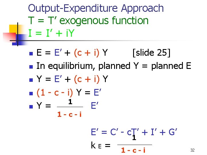 Output-Expenditure Approach T = T’ exogenous function I = I’ + i. Y n