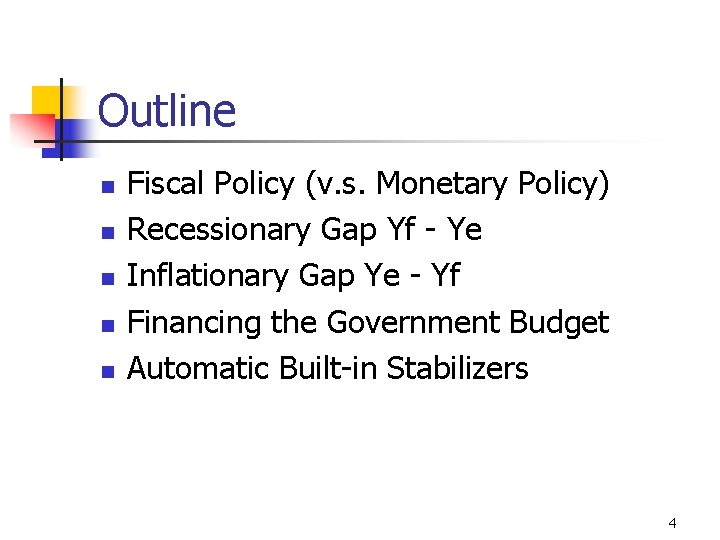 Outline n n n Fiscal Policy (v. s. Monetary Policy) Recessionary Gap Yf -