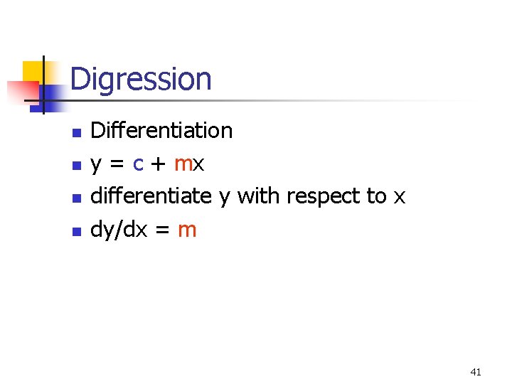 Digression n n Differentiation y = c + mx differentiate y with respect to