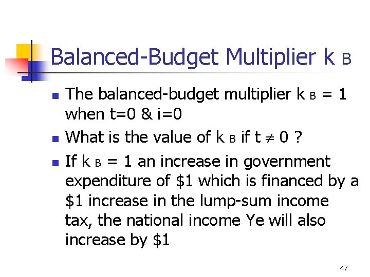 Balanced-Budget Multiplier k n n n B The balanced-budget multiplier k B = 1