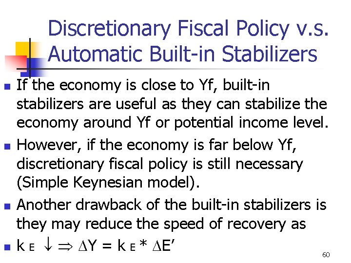 Discretionary Fiscal Policy v. s. Automatic Built-in Stabilizers n n If the economy is