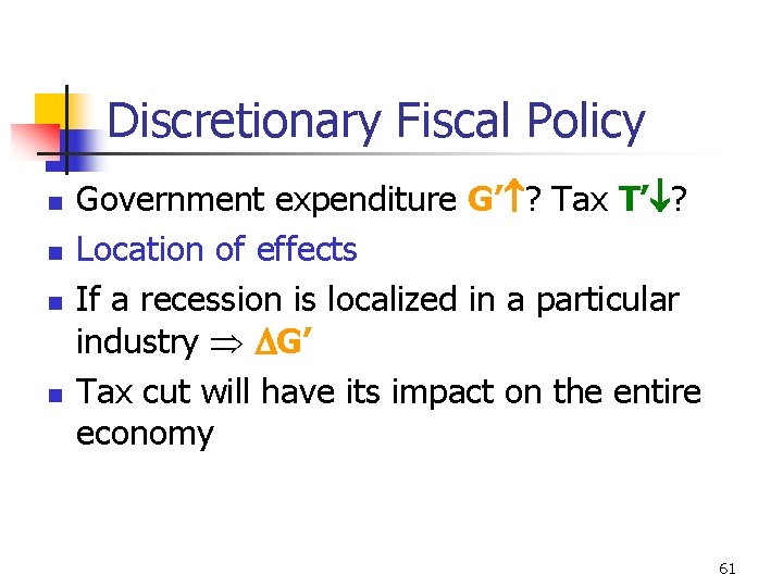 Discretionary Fiscal Policy n n Government expenditure G’ ? Tax T’ ? Location of