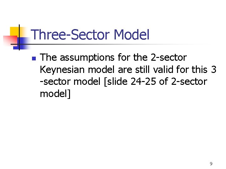 Three-Sector Model n The assumptions for the 2 -sector Keynesian model are still valid