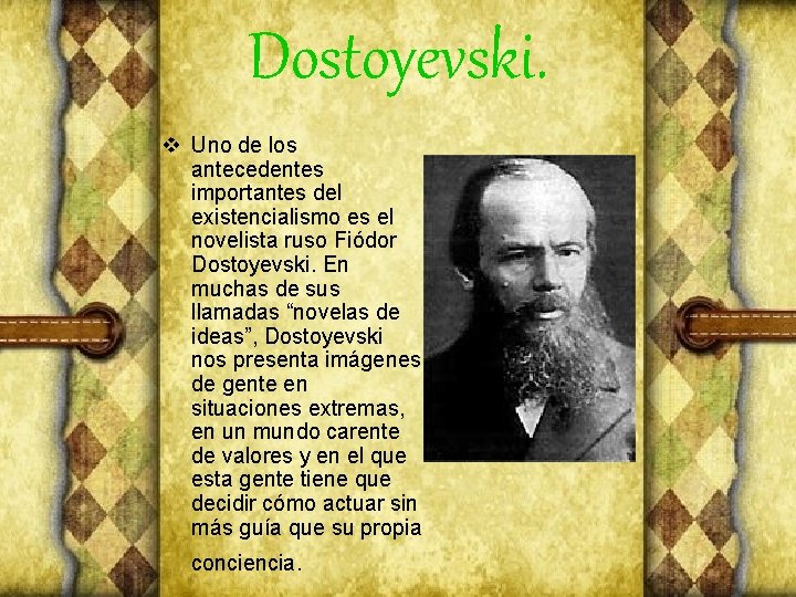 Dostoyevski. v Uno de los antecedentes importantes del existencialismo es el novelista ruso Fiódor